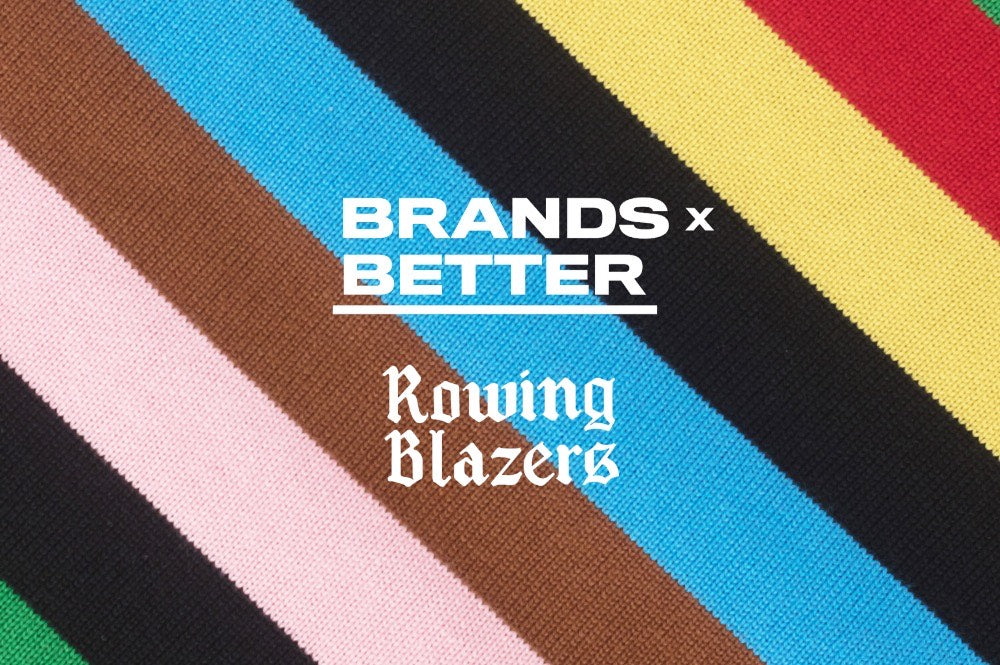 Brands x Better (We’ve joined Brands x Better, a coalition of brands united in an effort to give back to those affected by COVID-19)